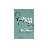Down Girl: The Logic of Misogyny