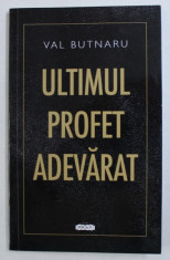 ULTIMUL PROFET ADEVARAT de VAL BUTNARU , 2018 foto