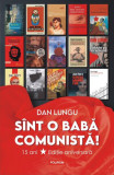 S&icirc;nt o babă comunistă! - Hardcover - Dan Lungu - Polirom