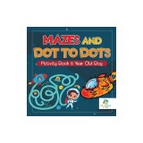 Mazes and Dot to Dots Activity Book 8 Year Old Boy