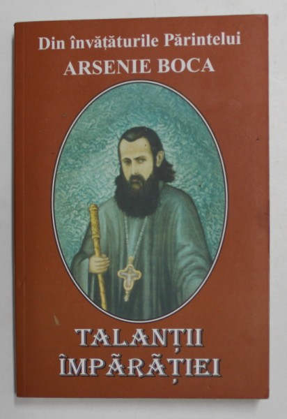 DIN INVATATURILE PARINTELUI ARSENIE BOCA TALANTII IMPARATIEI , 2009