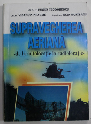 SUPRAVEGHEREA AERIANA - DE LA MITOLOCATIE LA RADIOLOCATIE de EUGEN TEODORESCU ...IOAN MUNTEANU , 2001, DEDICATIE * foto