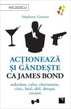 Carti Dezvoltare Personala: Acționează și G&acirc;ndește ca James Bond de St&eacute;phane Garnier - Paperback brosat