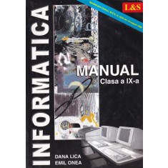 Dana Lica &amp; Emil Onea - Informatica. Manual Clasa a IX-a