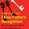 Improve Your Chess Pattern Recognition: Key Moves and Motifs in the Middlegame