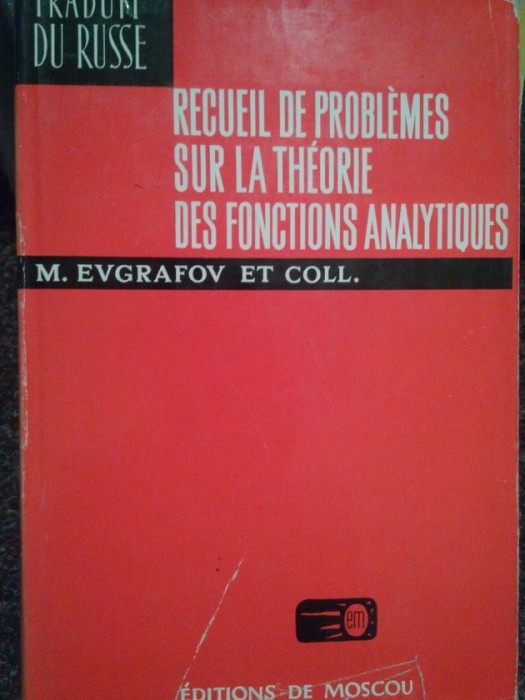 M. Evgrafov - Recueil de problemes sur la theorie des fonctions analytiques (Editia: 1974)