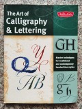 The Art Of Calligraphy &amp; Lettering - Walter Foster, Carte limba Engleza, 144 pagini, 2011