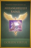 Doreen Virtue - Minunile Vindecătoare ale Arhanghelului Rafael, Carte Spiritualitate, Ezoterism, Dezvoltare Spirituala