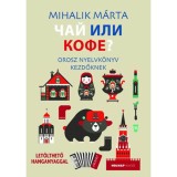 Cs&aacute;j ili kofe - Orosz nyelvk&ouml;nyv kezdőknek - Let&ouml;lthető hanganyaggal - Mihalik M&aacute;rta