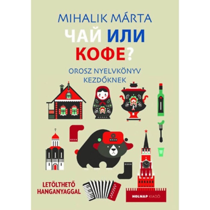 Cs&aacute;j ili kofe - Orosz nyelvk&ouml;nyv kezdőknek - Let&ouml;lthető hanganyaggal - Mihalik M&aacute;rta