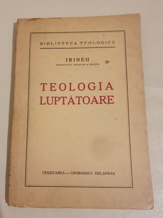 IRINEU MITROPOLITUL MOLDOVEI SI SUCEVEI - TEOLOGIA LUPTATOARE - 1941