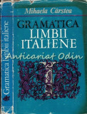 Gramatica Limbii Italiene, Mihaela Carstea, Editura Stiintifica, 1971, 307 pagini