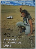 AM FOST LA CAPATUL LUMII de LIVIU STANESCU , cu fotografiile autorului , 2023