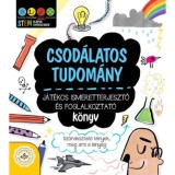 Csod&aacute;latos tudom&aacute;ny - J&aacute;t&eacute;kos ismeretterjesztő &eacute;s foglalkoztat&oacute; k&ouml;nyv - Sz&oacute;rakoztat&oacute; t&eacute;nyek, meg ami a l&eacute;nyeg
