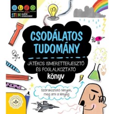 Csod&aacute;latos tudom&aacute;ny - J&aacute;t&eacute;kos ismeretterjesztő &eacute;s foglalkoztat&oacute; k&ouml;nyv - Sz&oacute;rakoztat&oacute; t&eacute;nyek, meg ami a l&eacute;nyeg