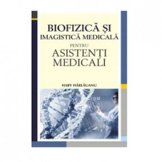 Biofizica si imaginistica medicala pentru asistenti medicali - Harlauanu Hary