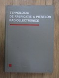 C. Bauer - Tehnologia de fabricatie a pieselor radioelectronice