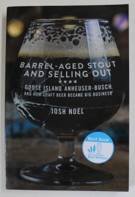 BARREL - AGED STOUT AND SELLING OUT - GOOSE ISLAND , ANHEUSER - BUSCH , AND HOW CRAFT BEER BECME BIG BUSINESS bY JOSH NOEL , 2018 foto