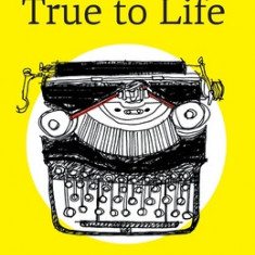 True to Life: Fifty Steps to Help You Write Your Story