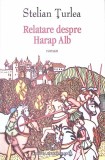 RELATARE DESPRE HARAP ALB-STELIAN TURLEA-350527