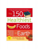 The 150 Healthiest Foods on Earth : The Surprising, Unbiased Truth About What You Should Eat and Why - Paperback brosat - Jonny Bowden - Fair Winds