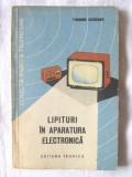 &quot;LIPITURI IN APARATURA ELECTRONICA&quot;, Theodor Cojocaru, 1964, Tehnica