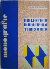 Biblioteca municipala Timisoara (Monografie) &ndash; Mihai Ianculescu