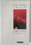Tema Vremii Noastre - Jose Ortega y Gasset