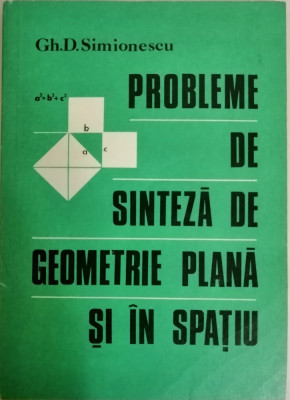 Gh. D. Simionescu - Probleme de sinteza de geometrie plana si in spatiu, 1978 foto