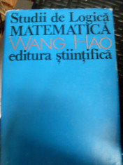 Studii De Logica Matematica - Wang Hao, Traducere Din Engleza De S. Vieru ,549188 foto