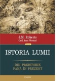 Istoria lumii. Din preistorie pana in prezent - Odd Arne Westad, J.M. Roberts