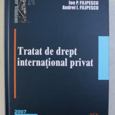 TRATAT DE DREPT INTERNATIONALA PRIVAT de ION P. FILIPESCU si ANDREI I. FILIPESCU , 2007