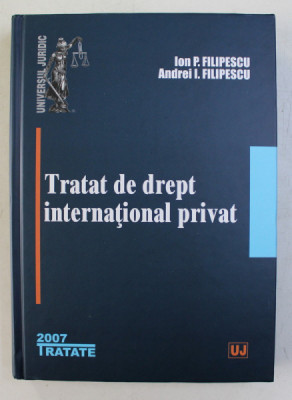 TRATAT DE DREPT INTERNATIONALA PRIVAT de ION P. FILIPESCU si ANDREI I. FILIPESCU , 2007 foto