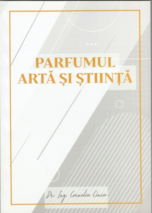 Corneliu Cincu - Parfumul - arta si stiinta