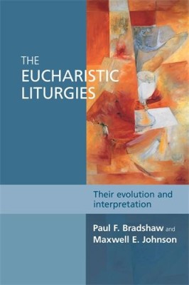 The Eucharistic Liturgies / Paul F. Bradshaw, Maxwell E. Johnson foto