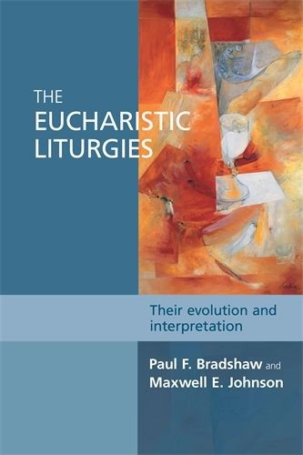 The Eucharistic Liturgies / Paul F. Bradshaw, Maxwell E. Johnson