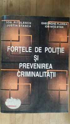 Fortele de politie si prevenirea criminalitatii- Ion Pitulescu, Justin Stanca foto