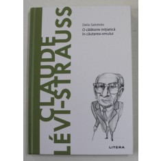 CLAUDE LEVI - STRAUSS - O CALATORIE INITIATICA IN CAUTAREA OMULUI de DELIO SALOTTOLO , 2021