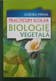 Practicum Biologie Vegetala - Aurora Mihail, ALL, 2009, 80 pagini, Ghid Practic Scolar