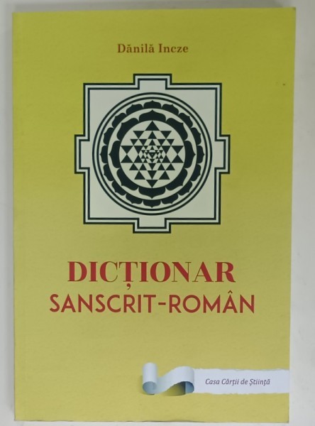 DICTIONAR SANSCRIT - ROMAN de DANILA INCZE , RADACINI VERBALE - FORME SI SENSURI - , 2016