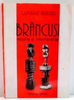 BRANCUSI, REPERE SI INTERFERENTE de LUCIAN GRUIA , 2001 , PREZINTA INSEMNARI CU MARKERUL foto