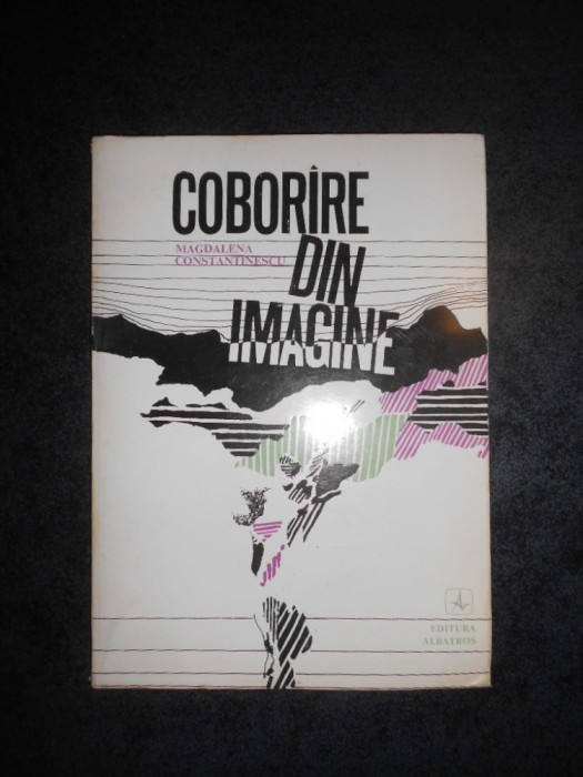 MAGDALENA CONSTANTINESCU - COBORARE DIN IMAGINE