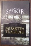 Moartea tragediei - George Steiner