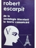 Robert Escarpit - De la sociologia literaturii la teoria comunicării (editia 1980)