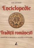 Enciclopedie traditii romanesti. Sarbatori, obiceiuri, credinte, mitologie - Agora
