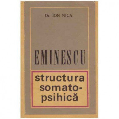 Ion Nica - Eminescu : structura somato-psihica - 125268 foto