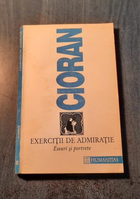 Exercitii de admiratie eseuri portrete Emil Cioran foto