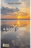 A sosit clipa - Theodor Damian
