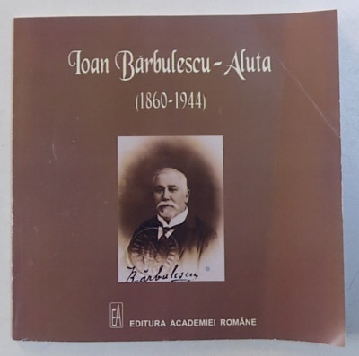 IOAN BARBULESCU - ALUTA ( 1860 - 1944) , MONOGRAFIA PICTORULUI de CORINA TEACA , 2009 foto