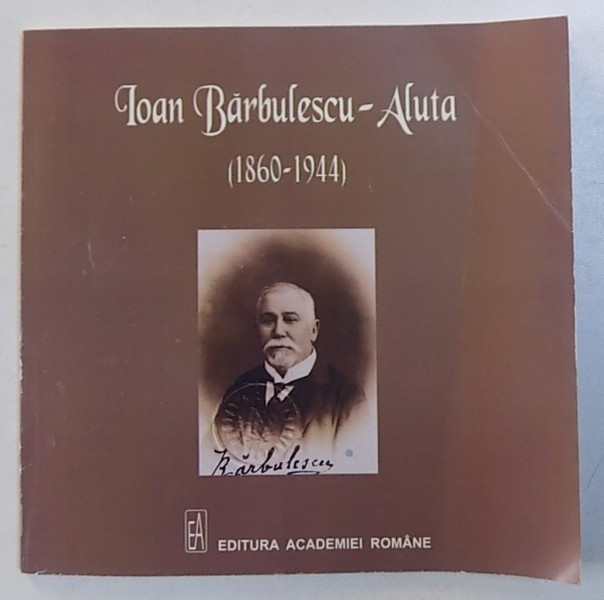 IOAN BARBULESCU - ALUTA ( 1860 - 1944) , MONOGRAFIA PICTORULUI de CORINA TEACA , 2009